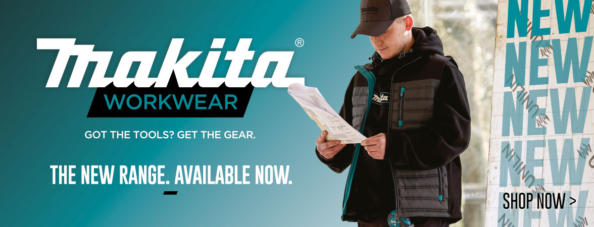 NEW Makita Workwear range. Got the tools? Get the gear